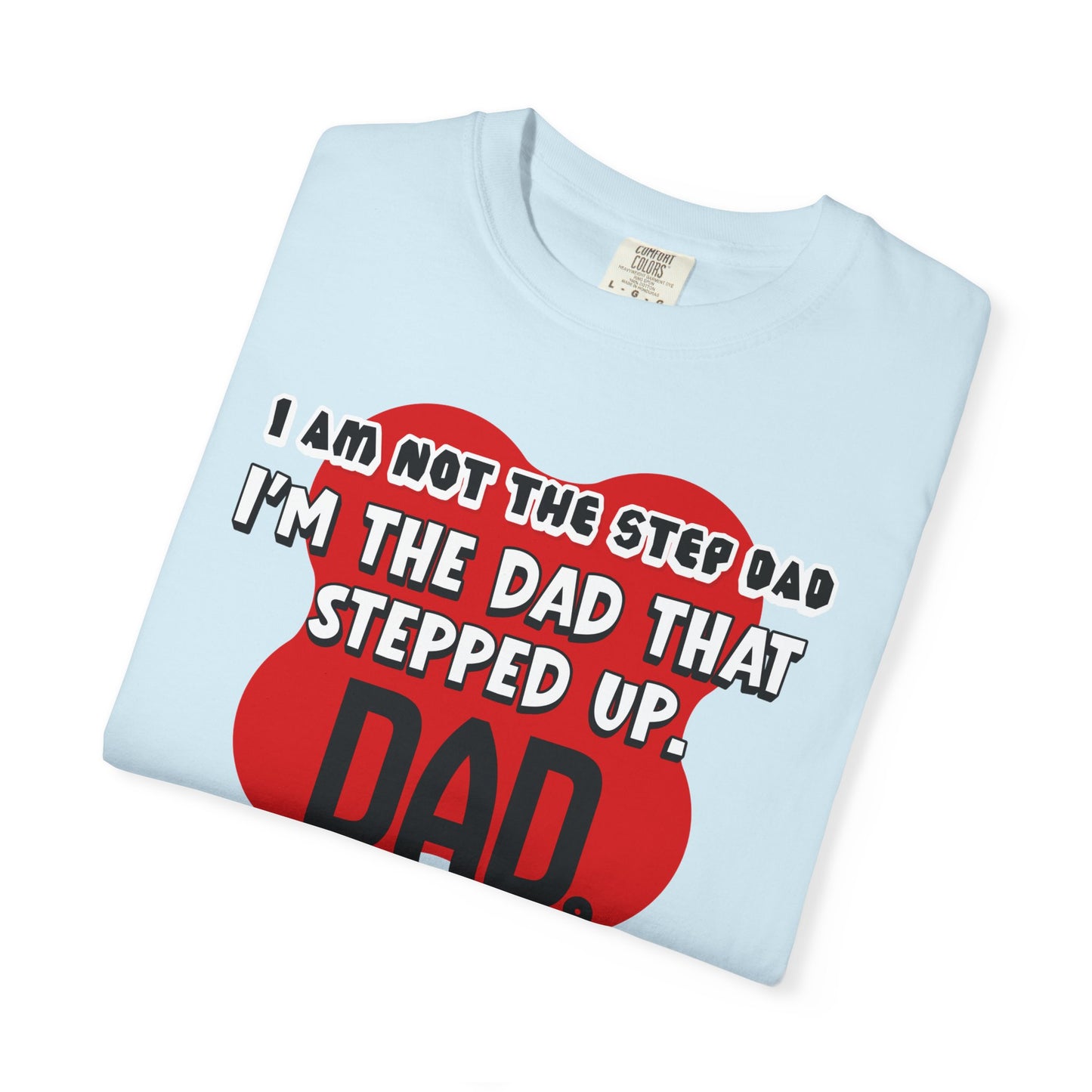 Stepped Up Dad T-Shirt — "I’m the Dad That Stepped Up" Funny Stepfather Father’s Day Tee