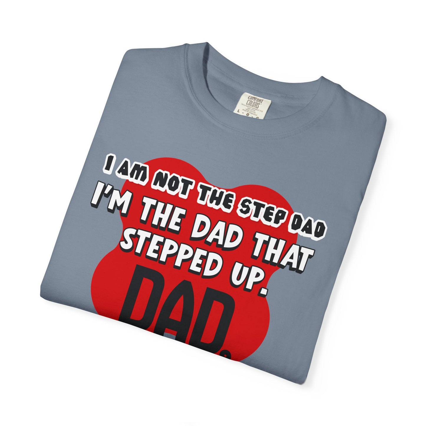 Stepped Up Dad T-Shirt — "I’m the Dad That Stepped Up" Funny Stepfather Father’s Day Tee