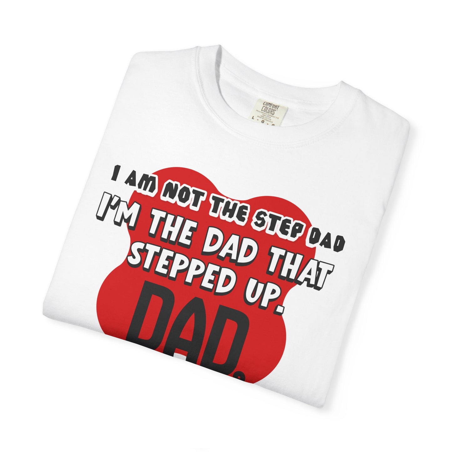 Stepped Up Dad T-Shirt — "I’m the Dad That Stepped Up" Funny Stepfather Father’s Day Tee