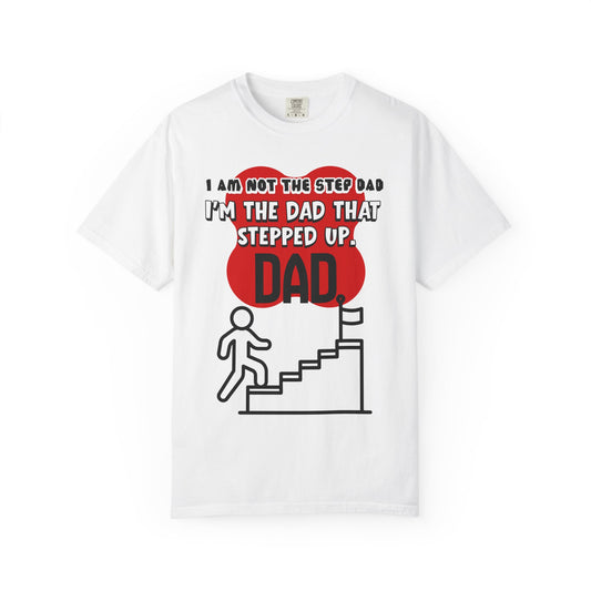 Stepped Up Dad T-Shirt — "I’m the Dad That Stepped Up" Funny Stepfather Father’s Day Tee