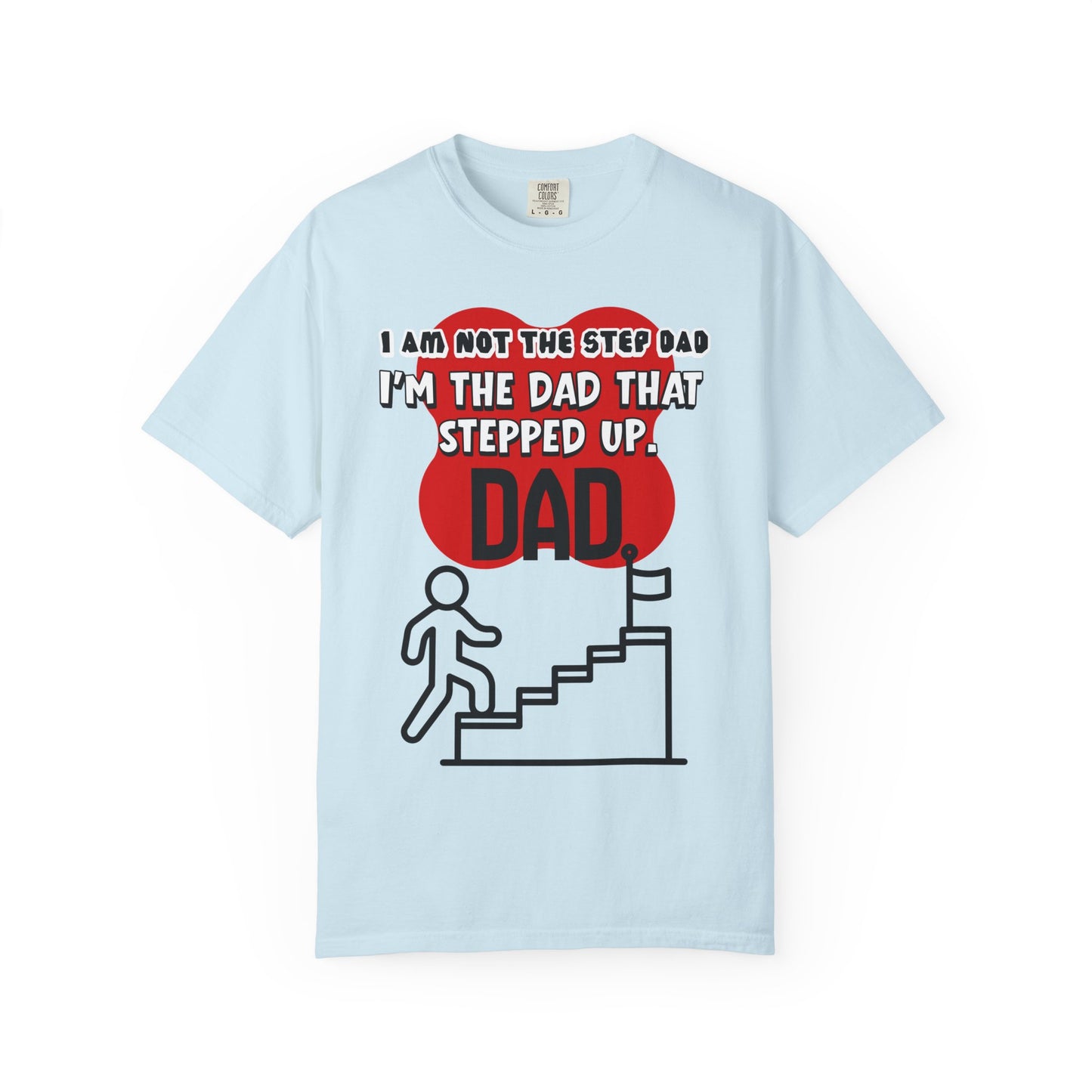 Stepped Up Dad T-Shirt — "I’m the Dad That Stepped Up" Funny Stepfather Father’s Day Tee